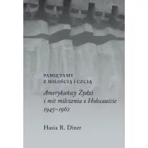 Pami�tamy z mi�o�ci� i czci�. Ameryka�scy �ydzi i mit milczenia o holocau�cie, 1945&ndash;1962