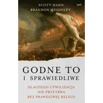 Godne to i sprawiedliwe. Dlaczego cywilizacja nie przetrwa bez prawdziwej religii