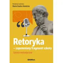 Retoryka - zapomniany fragment szko�y. Szkice metodyczne