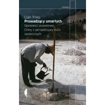 Prowadz�cy umar�ych. Opowie�ci prawdziwe. Chiny z perspektywy nizin spo�ecznych
