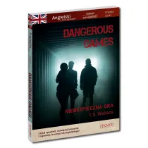 Dangerous Games. Angielski z �wiczeniami. Powie�� dla m�odzie�y. Poziom A2-B1