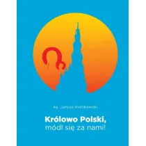Kr�lowo Polski, m�dl si� za nami