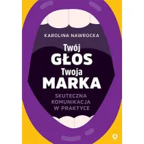 Tw�j g�os - Twoja marka. Skuteczna komunikacja w praktyce