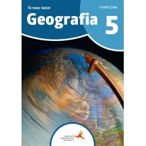 Geografia 5. To nasz wiat. Podrcznik dla klasy 5 szkoy podstawowej