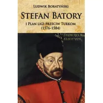Stefan Batory i plan ligi przeciw Turkom (1576-1584)