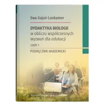 Dydaktyka biologii w obliczu wsp�czesnych wyzwa� dla edukacji Cz�� 1 Podr�cznik akademicki