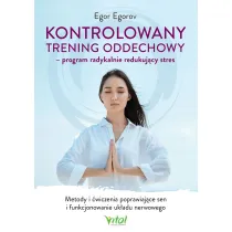 Kontrolowany trening oddechowy - program radykalnie redukuj�cy stres