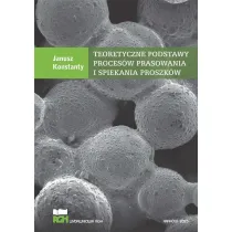 Teoretyczne podstawy proces�w prasowania i spiekania proszk�w
