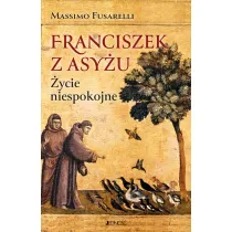Franciszek z Asy�u. �ycie niespokojne