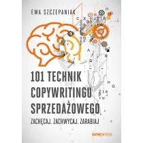 101 technik copywritingu sprzeda�owego. Zach�caj. Zachwycaj. Zarabiaj