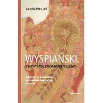 Wyspia�ski. Tryptyk dramatyczny. Adaptacja sceniczna, scenariusz teatralny, dramat