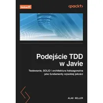 Podej�cie TDD w Javie. Testowanie, SOLID i architektura heksagonalna jako fundamenty wysokiej jako�c