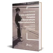 �ycie codzienne Polak�w w Generalnym Gubernatorstwie w �wietle og�osze� drobnych polskoj�zycznej prasy niemieckiej