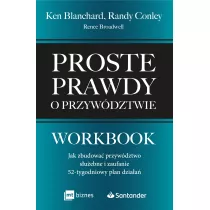 Proste prawdy o przywdztwie. Workbook. Jak zbudowa przywdztwo suebne i zaufanie – 52-tygodniowy plan dziaa