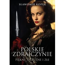 Polskie zdrajczynie. Pi�kne, okrutne i z�e