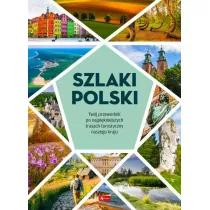 Szlaki Polski. Twj przewodnik po najpikniejszych trasach turystycznych naszego kraju
