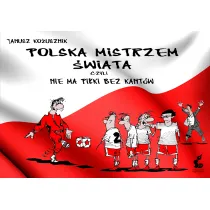 Polska mistrzem �wiata, czyli nie ma pi�ki...