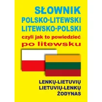 S�ownik polsko-litewski litewsko-polski czyli jak to powiedzie� po litewsku