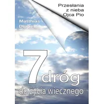 7 dr�g do �ycia wiecznego. Przes�ania z nieba Ojca Pio