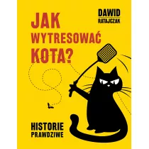Jak wytresowa kota. Historie prawdziwe