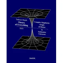 Theory of Everything. Complex Singularity Origin of Matter & Antimatter Universes