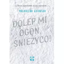 Dolep mi ogon, �nie�yco!
