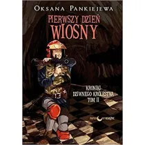 Pierwszy dzie� wiosny. Kroniki Dziwnego Kr�lestwa. Tom 2
