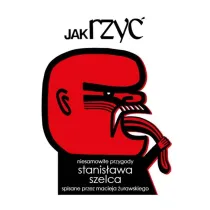 Jak rzy�. Niesamowite przygody Stanis�awa Szelca..