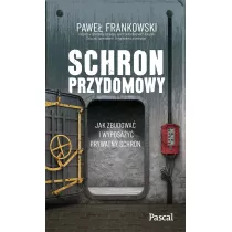 Schron przydomowy. Jak zbudowa i wyposay prywatny schron