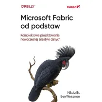 Microsoft Fabric od podstaw. Kompleksowe projektowanie nowoczesnej analityki danych