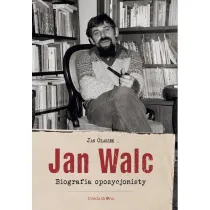 Jan Walc. Biografia opozycjonisty