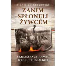 Zanim sp�on�li �ywcem. Ukrai�ska zbrodnia w Hucie Pieniackiej