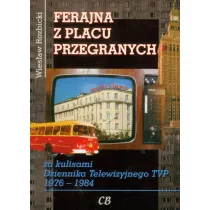 Ferajna z Placu Przegranych. Za kulisami Dziennika Telewizyjnego TVP 1976-1984