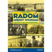 Radom mi�dzy wojnami. Opowie�� o �yciu miasta 1918-1939 + Plan miasta + CD
