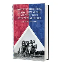 Portrety oficer�w jazdy i kawalerii niepodleg�ej Rzeczypospolitej z lat 1918-1939-1945