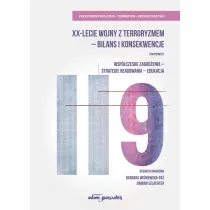 Wsp�czesne zagro�enia, strategie reagowania, edukacja. XX-lecie wojny z terroryzmem - bilans i konsekwencje. Tom 1