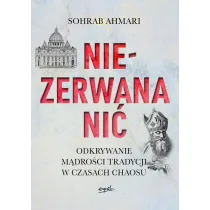 Niezerwana ni�. Odkrywanie m�dro�ci tradycji w czasach chaosu