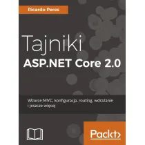 Tajniki ASP.NET Core 2.0. Wzorzec MVC, konfiguracja, routing, wdra�anie i jeszcze wi�cej