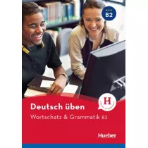 Deutsch uben. Wortschatz & Grammatik B2