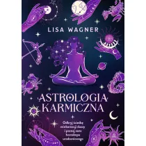 Astrologia karmiczna. Odkryj ciek reinkarnacji duszy i poznaj sens horoskopu urodzeniowego