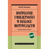 Rozwijanie umiej�tno�ci w dialogu motywuj�cym. Podr�cznik praktyka z �wiczeniami