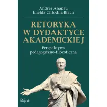 Retoryka w dydaktyce akademickiej Perspektywa pedagogiczno-filozoficzna