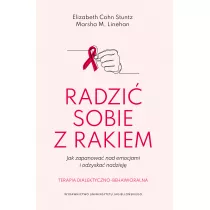 Radzi sobie z rakiem. Jak zapanowa nad emocjami i odzyska nadziej. Terapia dialektyczno-behawioralna