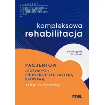 Kompleksowa rehabilitacja pacjent�w leczonych endoprotezoplastyk� stawow�. Staw biodrowy