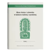 I Mi�dzynarodowy Kongres Etnolingwistyczny Tom 2: Obraz �wiata i cz�owieka w kulturze ludowej i narodowej