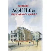 Adolf Hitler. M�j przyjaciel z m�odo�ci