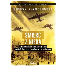 �mier� z nieba. Alianckie naloty na polskie i niemieckie miasta