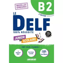 Le DELF 100% reussite B2. Junior et scolaire