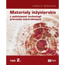 Materia�y in�ynierskie z podstawami technologii proces�w materia�owych. Tom 2