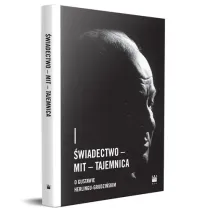 �wiadectwo &ndash; Mit &ndash; Tajemnica. O Gustawie Herlingu-Grudzi�skim